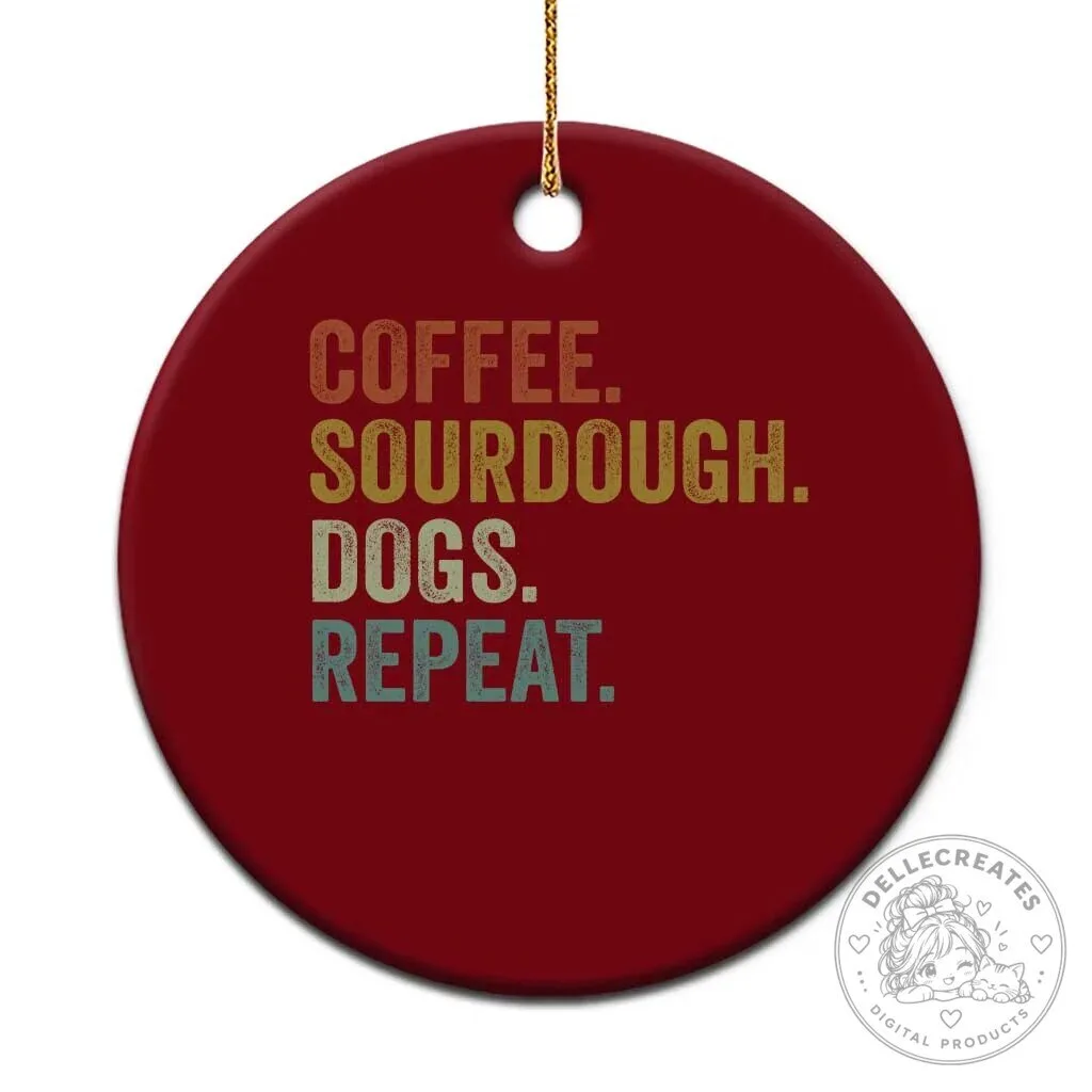 Coffee Sourdough Dogs Repeat Funny Baker Bread Making Ceramic Ornament